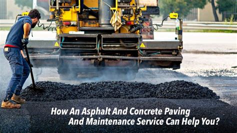 How An Asphalt And Concrete Paving And Maintenance Service Can Help You ...