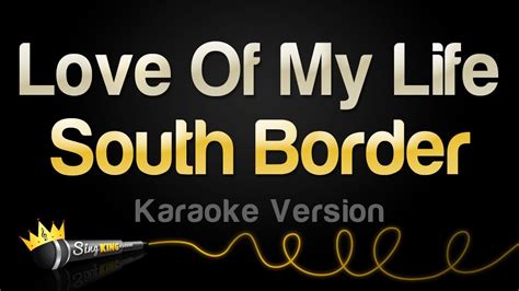 South Border - Love Of My Life (Karaoke Version) - YouTube