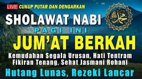 SHOLAWAT NABI MERDU, SHOLAWAT JIBRIL JUM'AT PAGI PEMBUKA PINTU REZEKI, DO'A PELUNAS HUTANG - YouTube