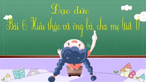 Đạo đức lớp 4 - Hiếu thảo với ông bà cha mẹ (tiết 1) - YouTube