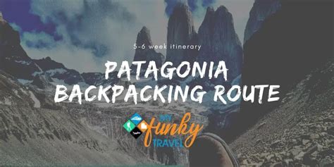 Patagonia Backpacking Route - 5-6 Week Itinerary (Argentina & Chile)