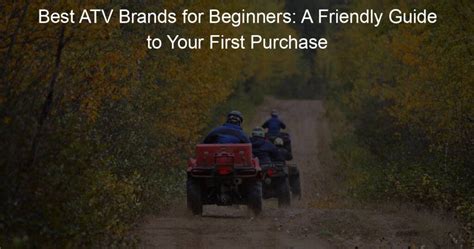 Best ATV Brands for Beginners: A Friendly Guide to Your First Purchase ...