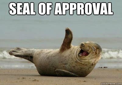 Seal of Approval memes | quickmeme