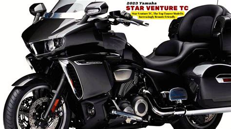 Star Venture TC, The Top Tourer Model Is Increasingly Remote Friendly | 2023 Yamaha Star Venture ...