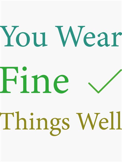 "You Wear Fine Things Well " Sticker for Sale by KayeSteven1244 | Redbubble