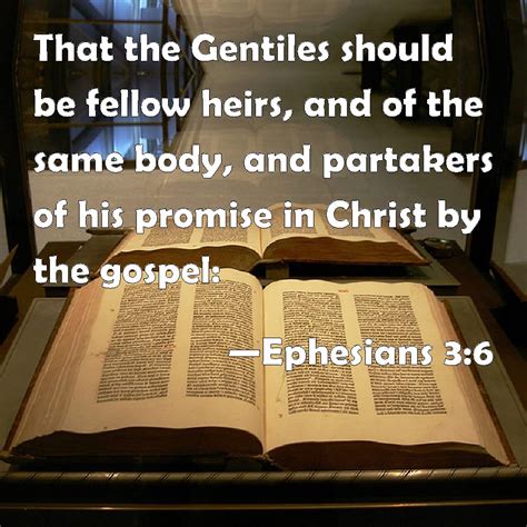 Ephesians 3:6 That the Gentiles should be fellow heirs, and of the same body, and partakers of ...