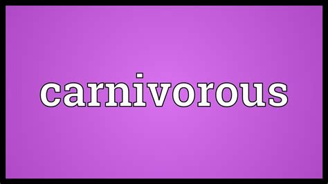 Carnivorous Meaning - YouTube