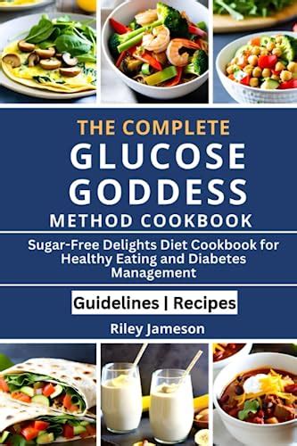 The complete Glucose Goddess Method Cookbook: Sugar-Free Delights Diet ...