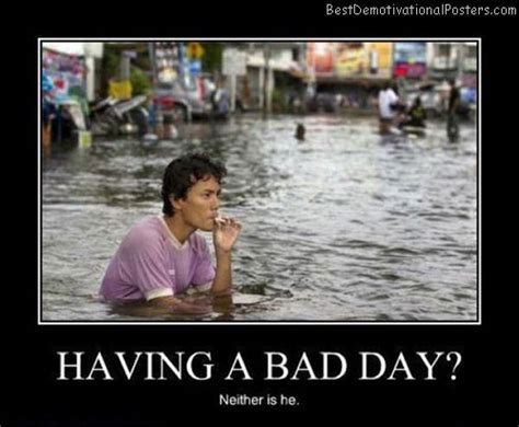 Having A Bad Day?! - Demotivational Poster