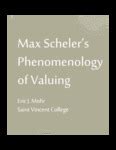 "Max Scheler's Phenomenology of Valuing" by Eric J. Mohr