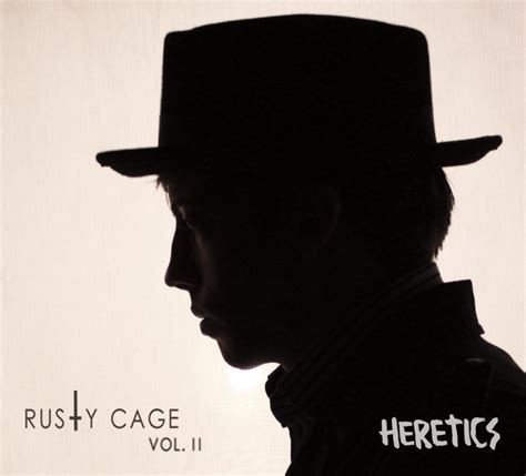 Heretics | Rusty Cage