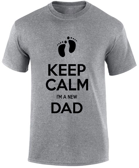 Keep calm Im a New Dad Father Daddy Baby New Birth Slogan Funny T Shirt ...