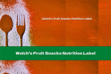 Welch's Fruit Snacks Nutrition Label - This Nutrition