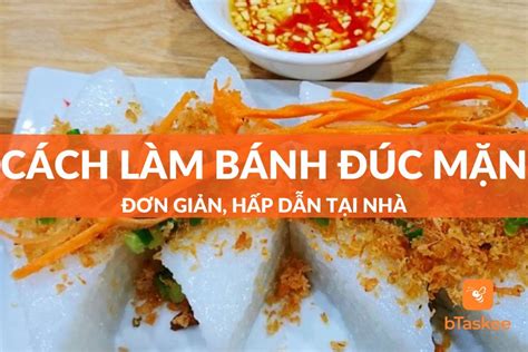 Cách Làm Bánh Đúc Mặn Đơn Giản Hấp Dẫn Tại Nhà – bTaskee