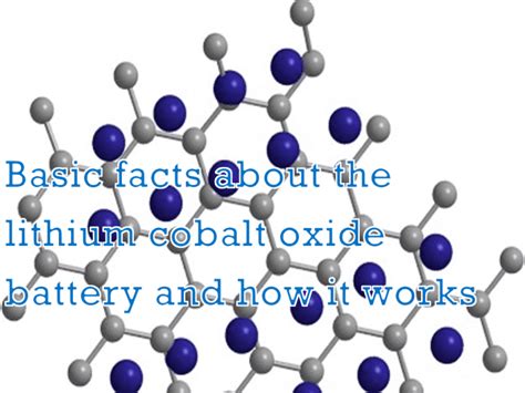 Basic facts about the lithium cobalt oxide battery and how it works ...