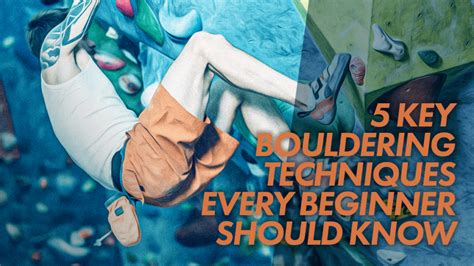 5 Key Bouldering Techniques Every Beginner Should Know - Rock Spot Climbing