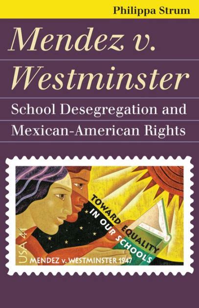 Mendez v. Westminster: School Desegregation and Mexican-American Rights by Philippa Strum ...