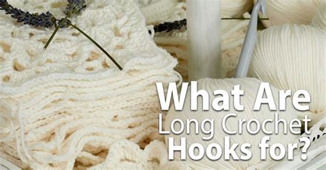 What Are Long Crochet Hooks for? - CrochetTalk