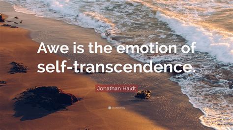 Jonathan Haidt Quote: “Awe is the emotion of self-transcendence.” (9 wallpapers) - Quotefancy