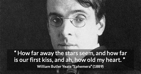 William Butler Yeats: “How far away the stars seem, and how...”