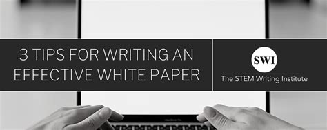 3 Tips for Writing an Effective White Paper - SWI