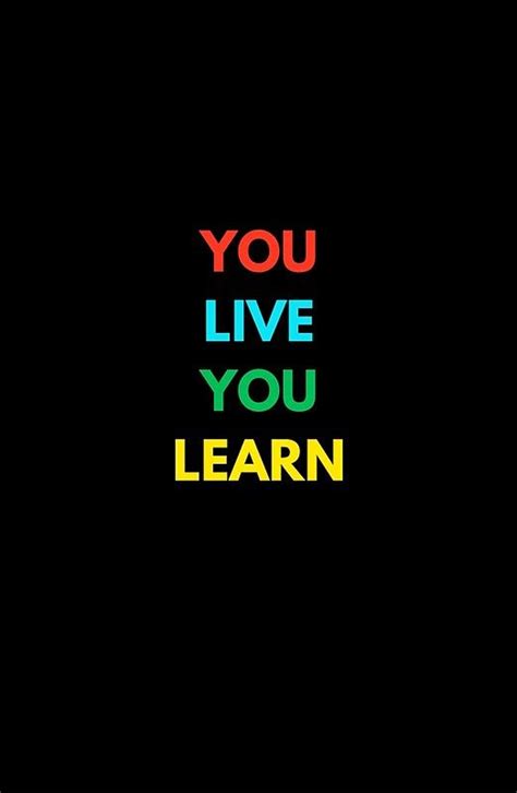 YOU LIVE YOU LEARN #quotes #quotestoliveby #inspirational #posters # ...