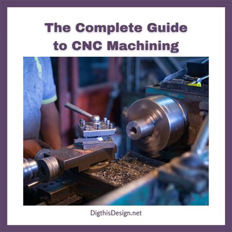 The Complete Guide to CNC Machining - Dig This Design