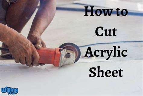 How to Cut Acrylic Sheet - Willing To Do