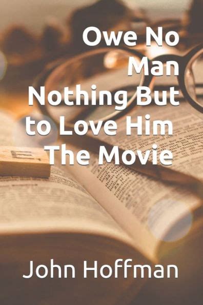 Owe No Man Nothing But to Love Him by John David Hoffman, Paperback | Barnes & Noble®