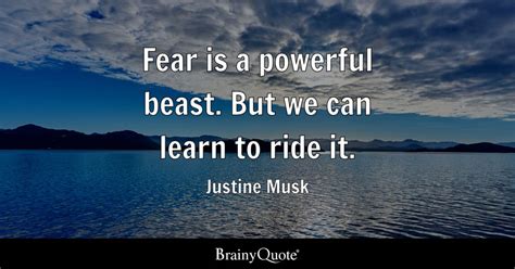 Justine Musk - Fear is a powerful beast. But we can learn...