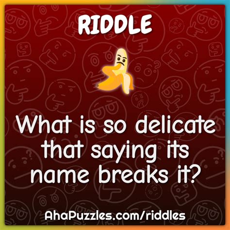 What is so delicate that saying its name breaks it? - Riddle & Answer ...