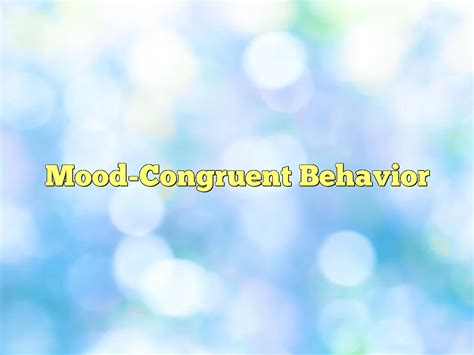 Mood-Congruent Behavior Definition & Meaning