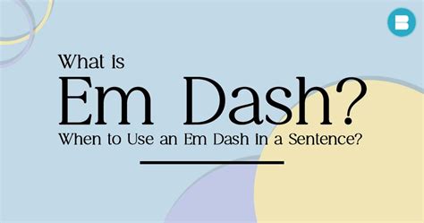 What is "Em Dash"? When to Use an "Em Dash" in a Sentence?