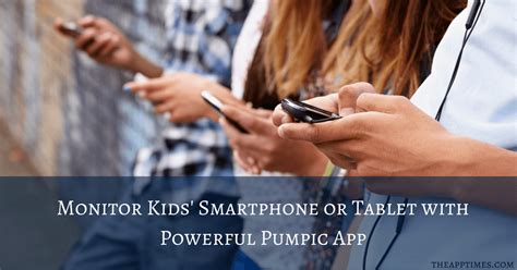 Pumpic App Review | Monitor Kids' Smartphone or Tablet - TheAppTimes