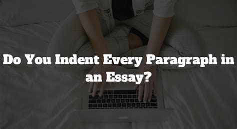 Do You Indent Every Paragraph in an Essay?: How to Indent in Microsoft Word - GradesHQ