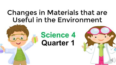 Grade 4 Science Identify Changes in Materials whether Useful or Harmful to ones Environment