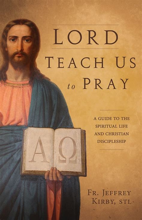 Lord, Teach Us to Pray: A Guide to the Spiritual Life and Christian Discipleship