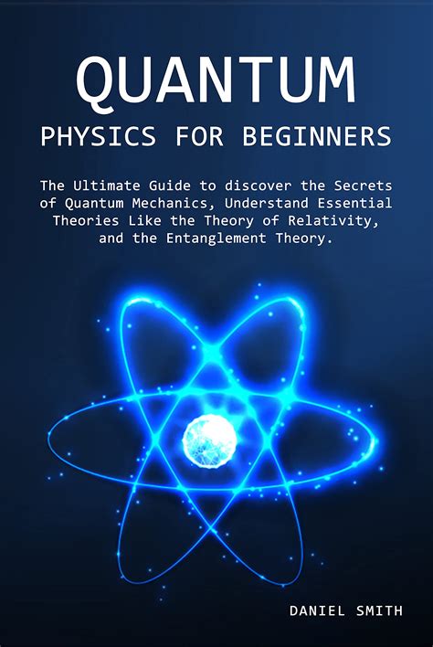 Quantum Physics for Beginners: The Ultimate Guide to discover the Secrets of Quantum Mechanics ...