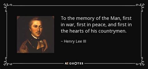 Henry Lee III quote: To the memory of the Man, first in war, first...