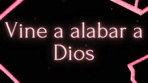 Vine a Alabar a Dios (Alabanza pista 48) - YouTube