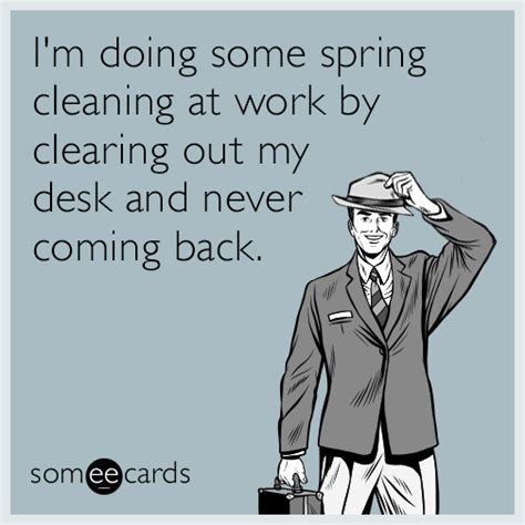 I'm doing some spring cleaning at work by clearing out my desk and never coming back ...