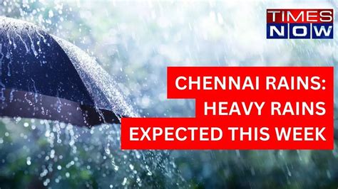 Chennai Rains: Will The City Be Drenched For The Whole Week? Check ...