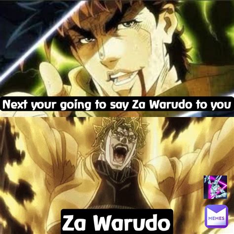 Za Warudo Next your going to say “Za Warudo” to you | @jojomemes0 | Memes