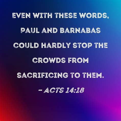 Acts 14:18 Even with these words, Paul and Barnabas could hardly stop ...