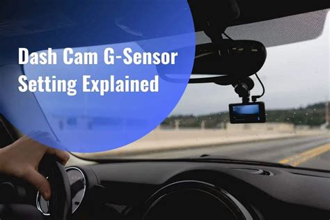 Dash Cam G-Sensor Setting Explained: High Vs. Low Sensitivity