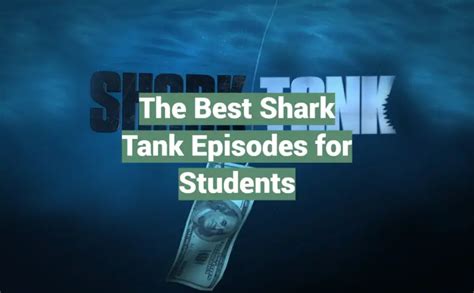 The Best Shark Tank Episodes for Students - SharkTankWiki