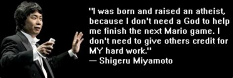 I was born and raised an atheist, because I don't need a God... | Shigeru Miyamoto Picture ...