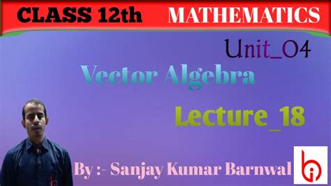 Vector Algebra Class12 | Lec_18 |Class 12 Unit 04 Chapter 25 | By Sanjay Kumar Barnwal - YouTube