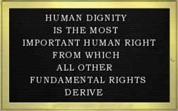 Human dignity is the most important human right from which all other fundamental rights derive ...