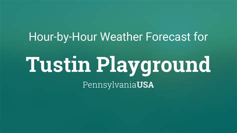 Hourly forecast for Tustin Playground, Pennsylvania, USA